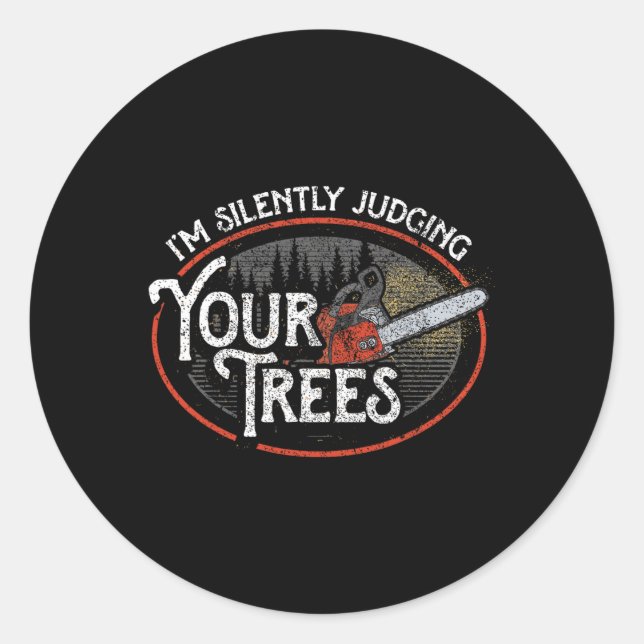 I Am Silently Judging Your Trees Arborist Tree Cli Classic Round Sticker (Front)