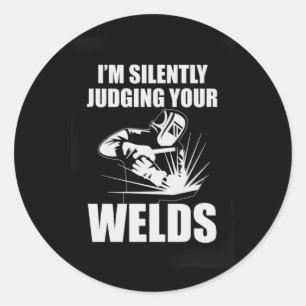 I Am Silently Judging Your Welds Classic Round Sticker