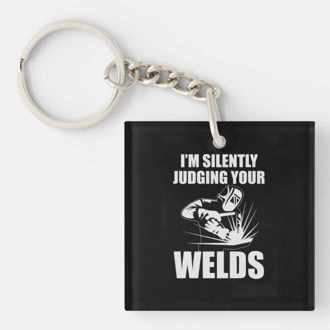 I Am Silently Judging Your Welds Key Ring (Front)