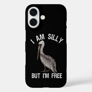 I Am Silly But I'm Free Funny Stupid Pelican Lover iPhone 16 Case