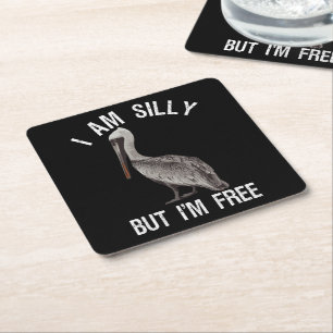 I Am Silly But I'm Free Funny Stupid Pelican Lover Square Paper Coaster