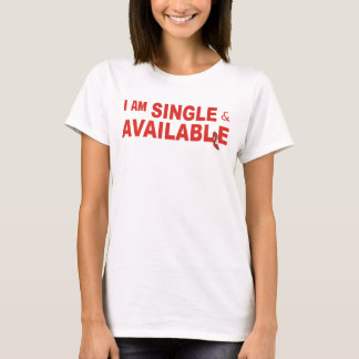 I am Single & Available T-Shirt