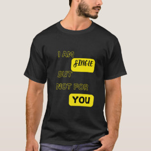 I Am Single But Not For You T-Shirt