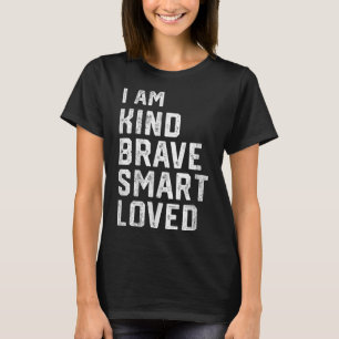 I Am Smart Brave Strong Kind Loved Motivation Teac T-Shirt