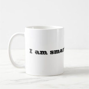 I am smarter than you. coffee mug