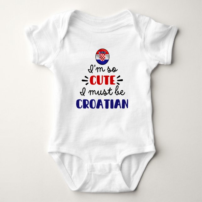 I am so cute I must be Croatian Baby Bodysuit (Front)