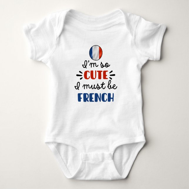 I am so cute I must be French Baby Bodysuit (Front)