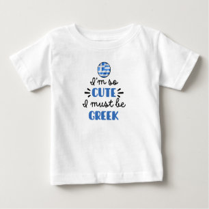 I am so cute I must be Greek Baby T-Shirt