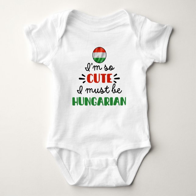 I am so cute I must be Hungarian Baby Bodysuit (Front)