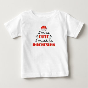 I am so cute I must be Indonesian Baby T-Shirt