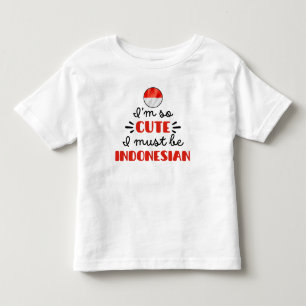 I am so cute I must be Indonesian Toddler T-Shirt