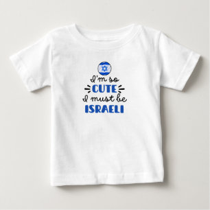 I am so cute I must be Israeli Baby T-Shirt