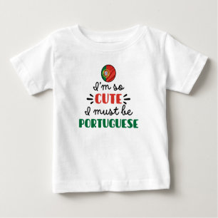 I am so cute I must be Portuguese Baby T-Shirt