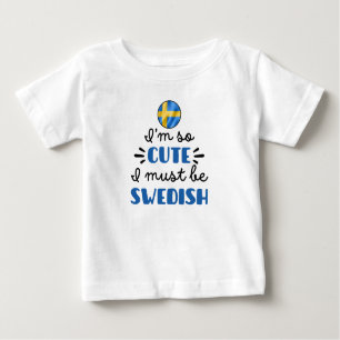 I am so cute I must be Swedish Baby T-Shirt