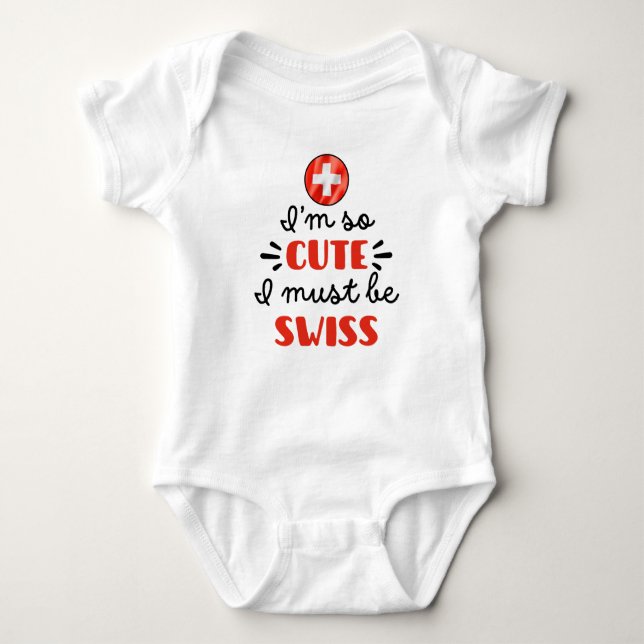 I am so cute I must be Swiss Baby Bodysuit (Front)