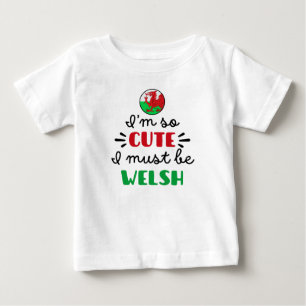 I am so cute I must be Welsh Baby T-Shirt