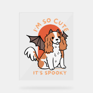 I Am So Cute It Is Spooky Cute Halloween Dog Acrylic Sign
