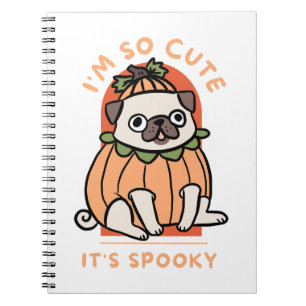 I Am So Cute It Is Spooky Cute Halloween Dog Pug Notebook