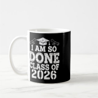 I Am So Done Cl Of 2026 Graduate Senior 2026 Gradu Coffee Mug