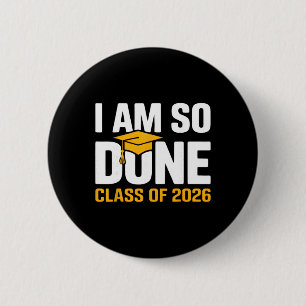 I Am So Done Cl Of 2026 Graduation Funny Senior Gr 6 Cm Round Badge