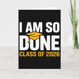 I Am So Done Cl Of 2026 Graduation Funny Senior Gr Card