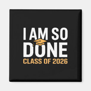 I Am So Done Cl Of 2026 Graduation Funny Senior Gr Magnet