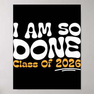 I Am So Done Cl Of 2026 Senior Celebration Poster