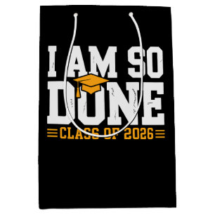 I Am So Done Class Of 2026 Graduation 26 Graduate Medium Gift Bag