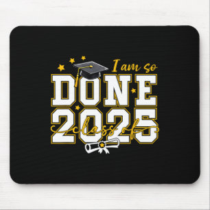 I Am So Done Graduation Cl Of 2025 Women Men Boy G Mouse Pad
