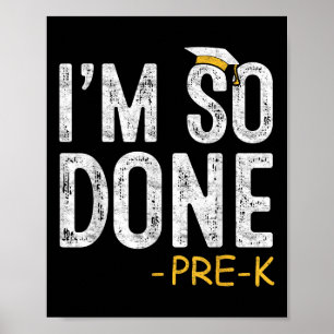 I Am So Done Pre-k Preschool Graduation 2025 Gifts Poster