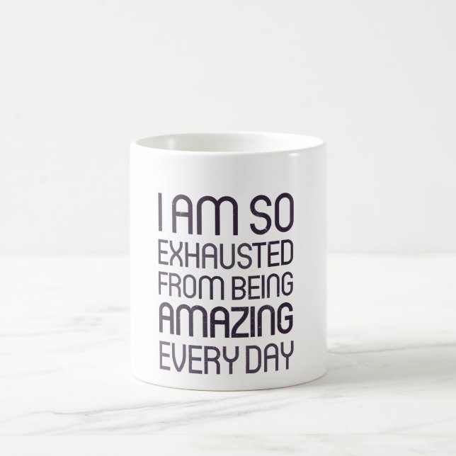 I am so exhausted from being amazing every day coffee mug (Center)