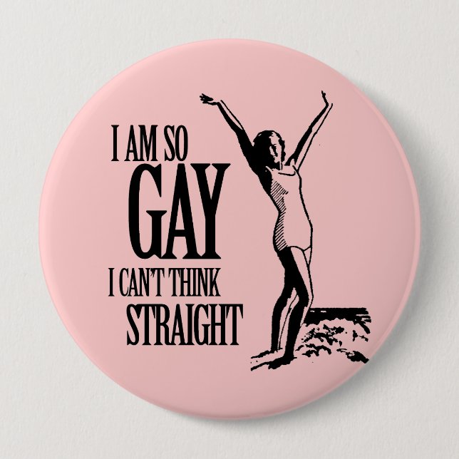 I Am So Gay I Can't Think Straight 10 Cm Round Badge (Front)