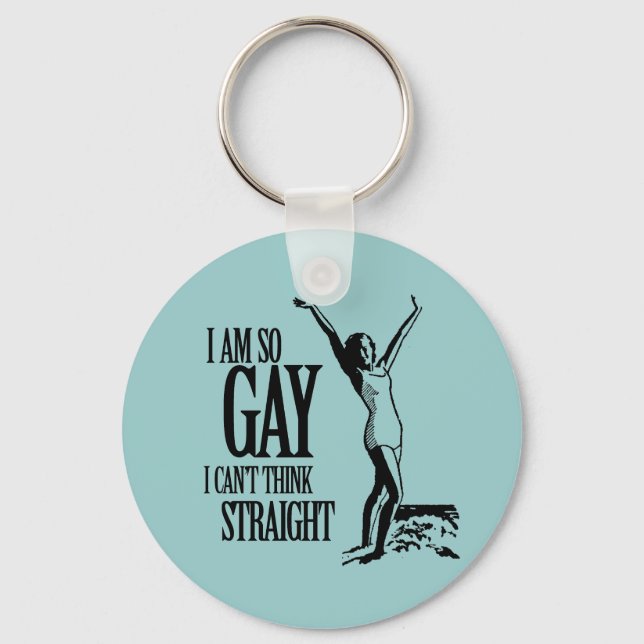 I Am So Gay I Can't Think Straight Key Ring (Front)