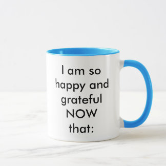 I am so happy and grateful NOW that: Mug