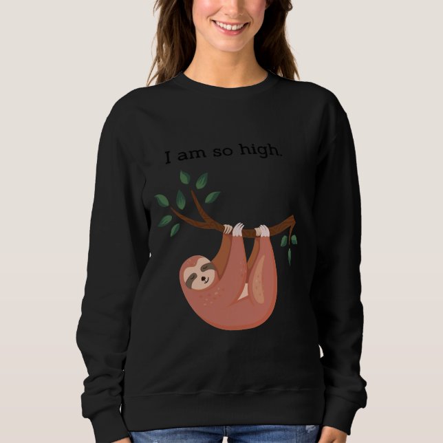 I Am So High Funny Hanging Sloth Hatstickercell Ca Sweatshirt (Front)