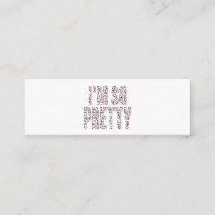 "I am So Pretty" Cute Chic Trendy Mini Business Card
