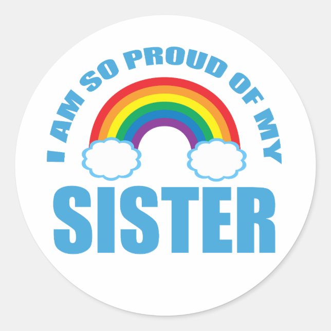 I Am So Proud of My Sister Rainbow Gay Pride Classic Round Sticker (Front)