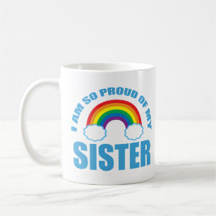 I Am So Proud of My Sister Rainbow Gay Pride Coffee Mug