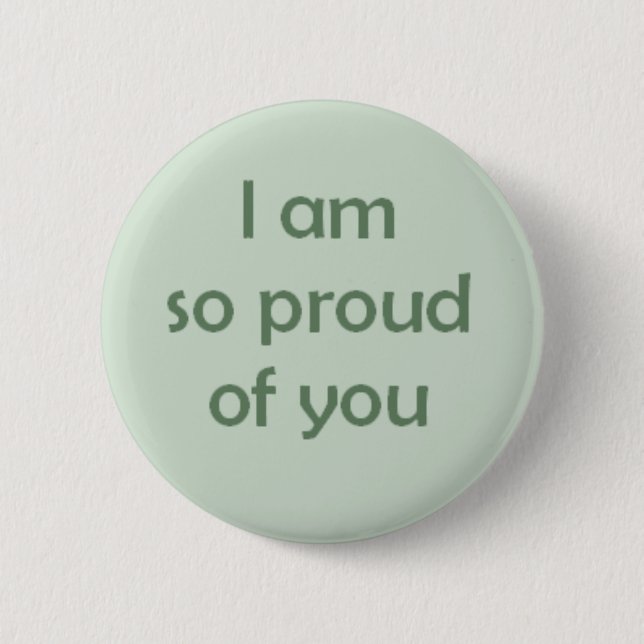I am So Proud of You 6 Cm Round Badge (Front)