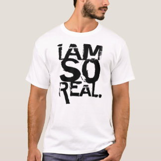 " i am so real" - Customised T-Shirt