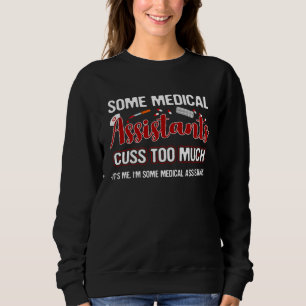 I am Some Medical Assistants Who Cuss Too Much Sweatshirt