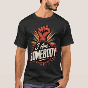 I am somebody _ civil rights empowerment graphic T-Shirt