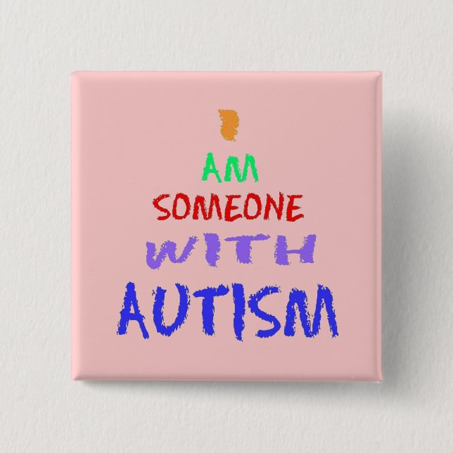 "I AM SOMEONE WITH AUTISM" 15 CM SQUARE BADGE (Front)