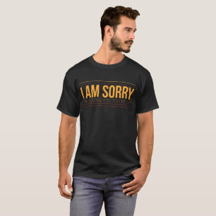 I am Sorry For Loving You Too Much Men T-Shirt