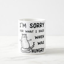 I Am Sorry For What I Said When I Was Hungry Shirt