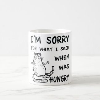 I Am Sorry For What I Said When I Was Hungry Shirt Coffee Mug