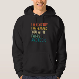 I Am Sorry I Offended You With Facts And Logic Sa Hoodie