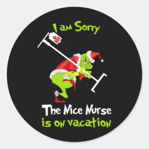 I Am Sorry The Nice Nurse Is On Vacation Funny Chr Classic Round Sticker
