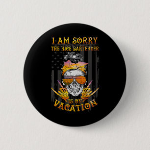I Am Sorry The Nice Rtender Is On Vacation Skull 6 Cm Round Badge