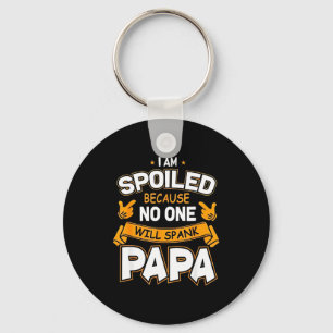 I Am Spoiled Because Will Spank Papa  Key Ring